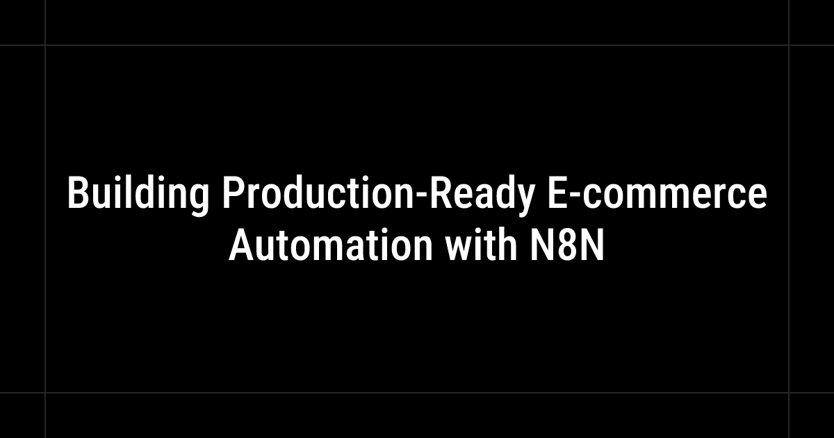Building Production-Ready E-commerce Automation with N8N
